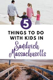 5 Things To Do With Kids In Sandwich Ma Capecod Massachusetts Things To Do Cape Cod Hotels Cape Cod