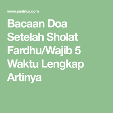 Bacaan Doa Setelah Sholat Fardhu Wajib 5 Waktu Lengkap Artinya Membaca Doa Waktu