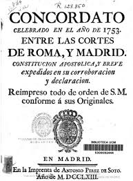 El concordato de 1801 fue un acuerdo entre napoleón bonaparte y el papa pío vii , firmado el 15 de julio de 1801 en parís. Concordato Celebrado En El Ano De 1753 Entre Las Cortes De Roma Y Madrid Constitucion Apostolica Y Breve Expedidos En Su Corroboracion Y Declaracion Europeana