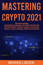 Buy solo ads to promote your business. Amazon Com Mastering Crypto 2021 This Book Includes Blockchain Technology Explained Bitcoin And Cryptocurrency Trading A Beginner S Guide About Definitions Crypto Exchanges Indicator And Trading Tips Ebook Larsen Warren Kindle Store