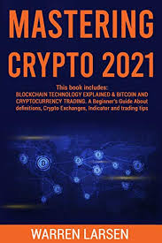 Blockchain is the method behind the bitcoin madness. Amazon Com Mastering Crypto 2021 This Book Includes Blockchain Technology Explained Bitcoin And Cryptocurrency Trading A Beginner S Guide About Definitions Crypto Exchanges Indicator And Trading Tips Ebook Larsen Warren Kindle Store