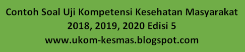 Contoh Soal Uji Kompetensi Kesehatan Masyarakat 2018 2019 2020 Edisi 5 Paradoks Hitam