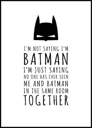 We offer a huge selection of posters & prints online, with big discounts, fast shipping, and custom framing. Batman Poster I M Not Saying I M Batman I M Just Saying No One Has Ever Seen Med And Batman In The Same Room Together Batman Poster Batman Funny Posters