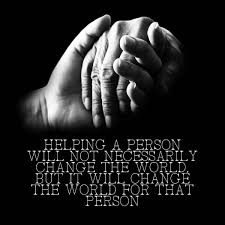 Helping A Person Will Not Necessarily Change The World But It Will Change The World For That Person Love Helping Elderly Quote Home Health Care Elderly Care
