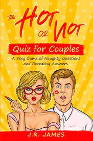 Apr 18, 2019 · if you can answer most of our questions, then you might have a naughty mind as many other people. The Hot Or Not Quiz For Couples A Sexy Game Of Naughty Questions And Revealing Answers Hot And Sexy Games English Edition Ebook James J R Amazon Nl Kindle Store