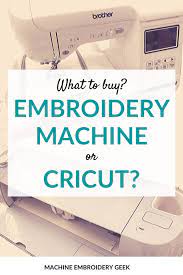 Which Is Better Embroidery Machine Or Cricut Deciding Which Machine To Buy Home Embroidery Machine Machine Embroidery Best Embroidery Machine