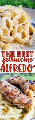 The Best Fettuccine Alfredo Sauce Recipe Only 3 Ingredients Top With Chicken Alfredo Recipes Grilled Chicken Alfredo Pasta Fettuccine Alfredo Sauce Recipe