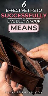 6 Effective Tips To Successfully Live Below Your Means Living Below Your Means Money Saving Tips Budgeting Money
