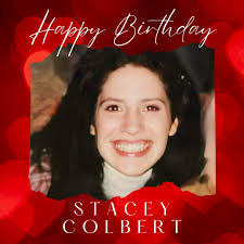 Today, and always, we remember Stacey Colbert, a beloved daughter, sister,  and friend who should be celebrating her 50th birthday today. Born