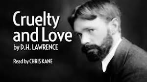 Cruelty and Love by D.H. LAWRENCE