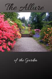 What Makes Gardens So Intriguing Garden Design Garden The Allure