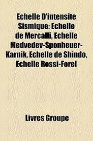 Echelle D Intensite Sismique Echelle De Mercalli Echelle Medvedev Sponheuer Karnik Echelle De Shindo Echelle Rossi Forel By Livres Groupe 9781159519698 Reviews Description And More Betterworldbooks Com