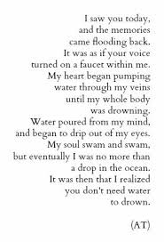 I Saw You Today And The Memories Came Flooding Back It Was As If Your Voice Turned On A Faucet Within Me My Heart Began Pump Favorite Quotes Me Quotes Words