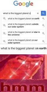 What Is The Biggest Planet On Earth Really Funny Memes Stupid Funny Memes Funny Relatable Memes