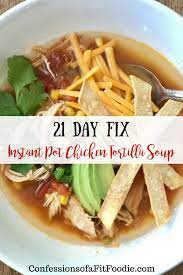 21 Day Fix Instant Pot Chicken Tortilla Soup Confessions Of A Fit Chicken Tortilla Soup Crock Pot Healthy Instant Pot Recipes Chicken Tortillas Soups Recipe