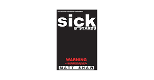 Amazon.com: Sick B*stards: A Novel of Extreme Horror, Sex and Gore:  9781499772852: Shaw, Matt: Books