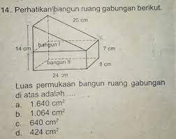Satuan yang digunakan yaitu satuan volume, misalnya liter, ml, meter kubik; Luas Permukaan Bangun Ruang Gabungan Di Atas Adalah Brainly Co Id