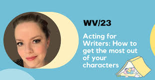 Acting for Writers: How to get the most out of your characters — WV