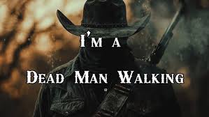 I'm a Dead Man Walkin'