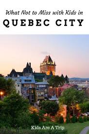 Best Things To Do In Quebec City With Kids With Images Canada Travel Quebec City Canada Travel Guide