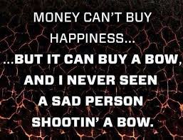 Money Can T Buy Happiness But It Can Buy A Bow Archery Archery Hunting Hunting