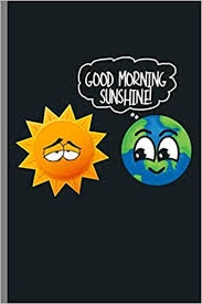 Summer sunset background with ship. Good Morning Sunshine Sun Earth Solar System Environment Earth Day Good Morning Sunshine Funny Shirt 6 X9 Lined Notebook Journal To Write In Travis Nicole 9781080908660 Amazon Com Books