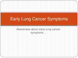 The most common lung cancer symptoms are listed below. Early Lung Cancer Symptoms