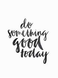 Do Something Good Today Quote Handwrittentype Handwriting Lettering Handlettering Calligraphy Words Quotes Inspirational Quotes Quotes