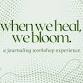 When We Heal, We Bloom: Journaling Workshop Experience