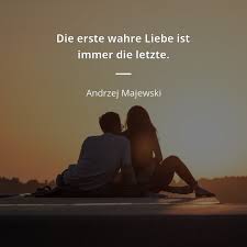 Andrzej Majewski Zitat Die Erste Wahre Liebe Ist Immer Die Letzte Zitate Beruhmter Personen