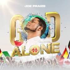 Joe Praize God Alone Mp3 Video And Lyrics Gospel Songs In 2020 Gospel Song Gospel Music Alone Lyrics
