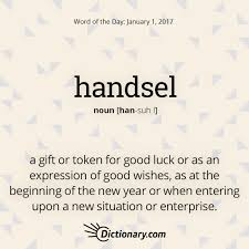 Dictionary Com S Word Of The Day Handsel A Gift Or Token For Good Luck Or As An Expression Of Good Wishes Palabra Del Dia Palabras Vocabulario