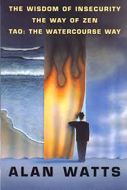 The wisdom of insecurity ; The way of Zen ; Tao: The watercourse way:  Watts, Alan: Amazon.com: Books