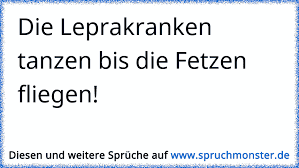 Die Leprakranken Tanzen Bis Die Fetzen Fliegen Spruchmonster De