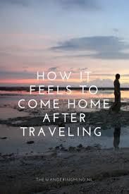 Mind About Coming Home After Traveling The World The Wandering Mind Travel Destinations Unique Female Travel Bloggers Travel Tips