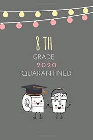 We have countless 8th grade graduation gift ideas for people to go with. 8th Grade 2020 Quarantined Funny Graduation Gift Idea Funny Congratulatory 120 Pages 6 X 9 Lined Notebook Funny Graduation Gift Idea For Girl 2020 Maria Gifts Girl 9798648066946 Amazon Com Books