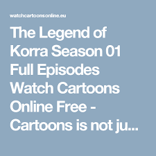 Avatar The Last Airbender Watch Online Free Full Episodes The Legend Of Korra Season 01 Full Episodes Watch Cartoons Online Free Cartoons Is Not Just For The Kids Cartoon Online Watch Cartoons Free Cartoons