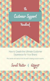The Customer Support Handbook How To Create The Ultimate Customer Experience For Your Brand
