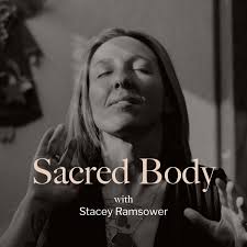 Sacred Body Podcast w/ Stacey Ramsower • A podcast
