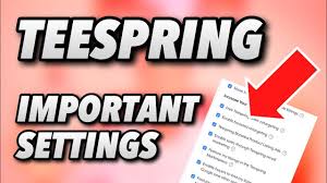 Teespring Settings You Dont Want To Mess Up Youtube