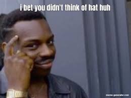 I Bet You Didn T Think Of Hat Huh Meme Generator Nick young, nick young confused, confused guy, confused black guy, confused nick young, confused funny face. i bet you didn t think of hat huh