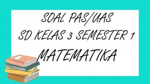 Soal dan pembahasan ukk matematika smp kelas 8 tahun 2013 soal uas ganjil matematika smp kelas viii 2015/2016. Soal Pas Matematika Kelas 3 Sd Semester 1 Lengkap Kunci Jawaban Soal Latihan Uas Tahun 2020 Tribun Pontianak
