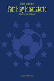 State duramente sanzionate dalla uefa per la violazione del regolamento del fair play finanziario. Fair Play Finanziario Normativa E Approfondimenti Italian Edition Ebook Raimondo Felice Amazon De Kindle Shop