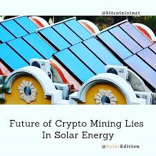 Bitcoin mining is necessary to maintain the ledger of transactions upon which bitcoin is based. Future Of Crypto Mining Lies In Solar Energy Solar Edition