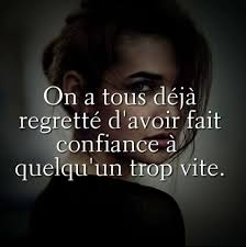 On A Tous Deja Regrette D Avoir Fait Confiance A Quelqu Un Trop Vite Citation Citations Proverbe Prove Confiance En Soi Proverbes Et Citations Citation