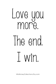 Love You More The End I Win Printable Wall Decor Farmhouse Etsy Love You More Love Marriage Quotes I Win