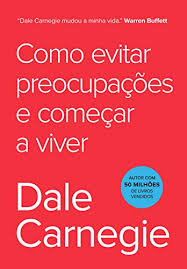 I must avoid fatty dishes. Como Evitar Preocupacoes E Comecar A Viver Ebook Carnegie Dale Amazon Com Br Livros