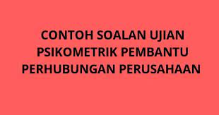 Contoh soalan peperiksaan pembantu kesatria gred s19 (2021). Contoh Soalan Ujian Psikometrik Pembantu Perhubungan Perusahaan S19 Spa