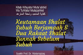 Hadits tentang sholat selanjutnya mengenai sholat sebagai obat hati pelipur lara. Keutamaan Shalat Subuh Berjamaah Dan Dua Rakaat Shalat Sunnah Sebelum Subuh Radio Rodja 756 Am
