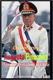 Leigh criticized pinochet for having joined the coup very late and then subsequently pretending to keep all power for himself. Augusto Pinochet Former President Of Chile Patel Abhishek Amazon De Bucher